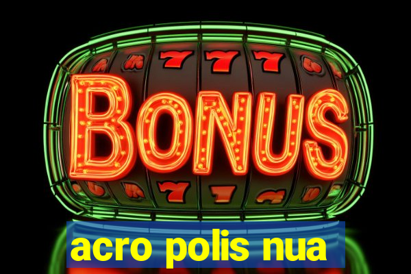 acro polis nua